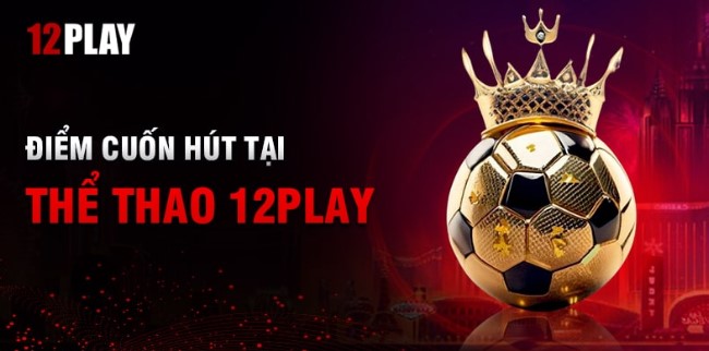 Thể thao 12Play đỉnh cao với nhà cái hàng đầu_mn8